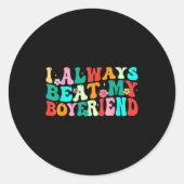 I Always Beat My Boyfriend Funny Relationship Vale Ronde Sticker (Voorkant)
