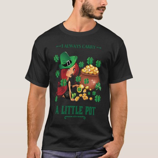 I Always Carry a Little Pot Funny Saint Patricks D T-shirt (Voorkant)