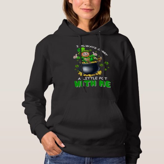 I Always Carry A Little Pot With Me Funny St Patri Hoodie (Voorkant)