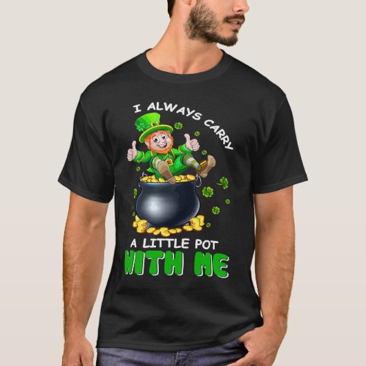 I Always Carry A Little Pot With Me Funny St Patri T-shirt (Voorkant)