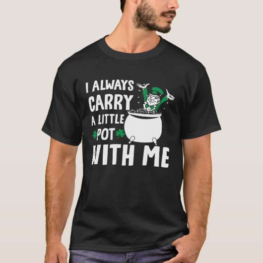 I Always Carry A Little Pot with Me St Patricks Da T-shirt (Voorkant)