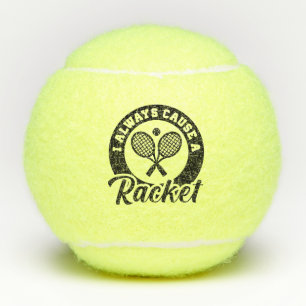 I Always Cause A Racket Tennisballen