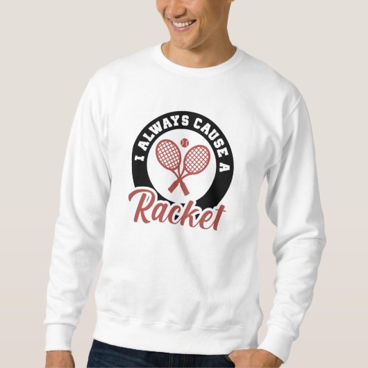 I Always Cause A Racket Trui (Voorkant)