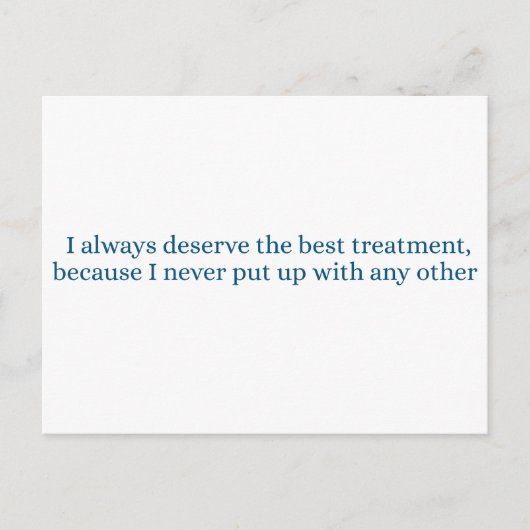 I always deserve the best treatment briefkaart (Voorkant)