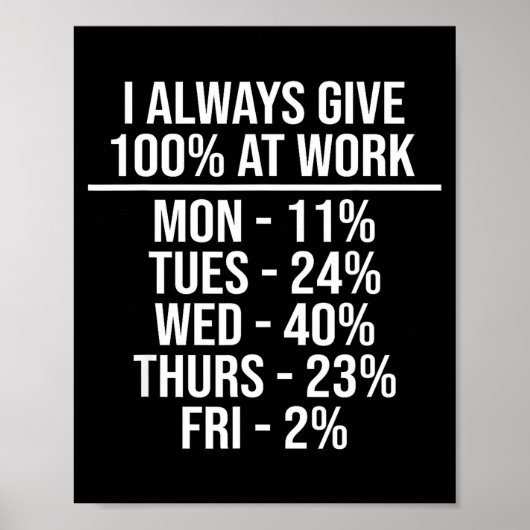 I Always Give 100% At Work Funny Work Quotes Humor Poster (Voorkant)