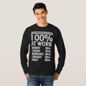 I Always Give 100 At Work T-shirt (Voorkant volledig)