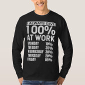I Always Give 100 At Work T-shirt (Voorkant)