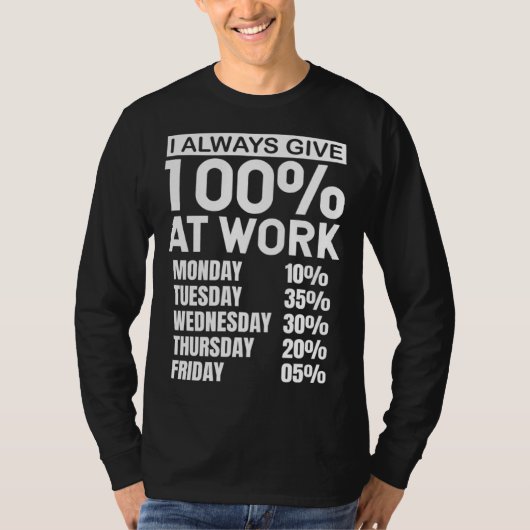 I Always Give 100 At Work T-shirt (Voorkant)