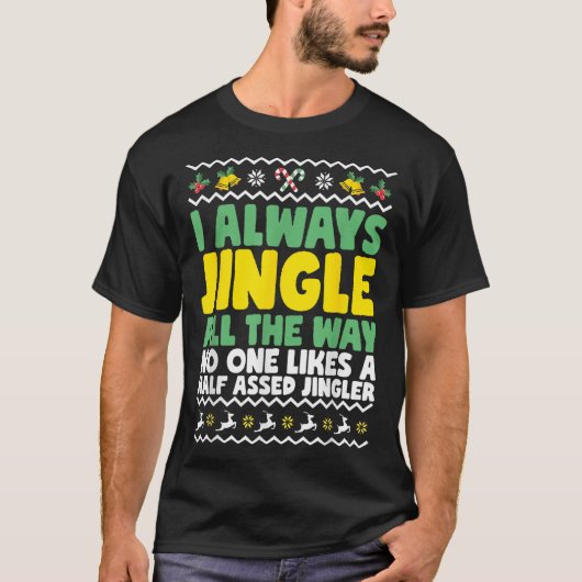 I Always Jingle All The Way Funny Ugly Christmas T-shirt (Voorkant)