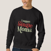 I Always Support Single Moms Parent SIngle Mom Trui (Voorkant)