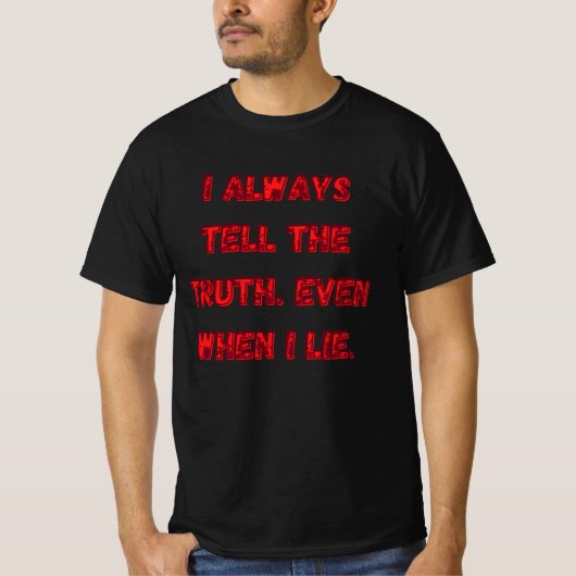 I Always Tell The Truth. Even When I Lie. T-shirt (Voorkant)