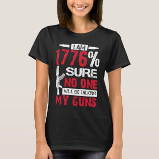 I Am 1776 Sure No One Is Taking My Guns  Gun USA F T-shirt