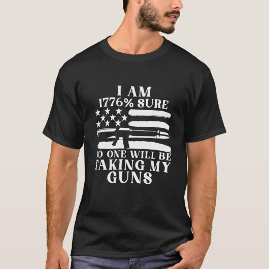 I Am 1776 Sure No One Will Be Taking My Guns 1 T-shirt (Voorkant)