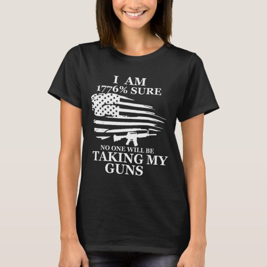 I Am 1776% Sure Will Be Taking My Gun Us Flag Amer T-shirt (Voorkant)