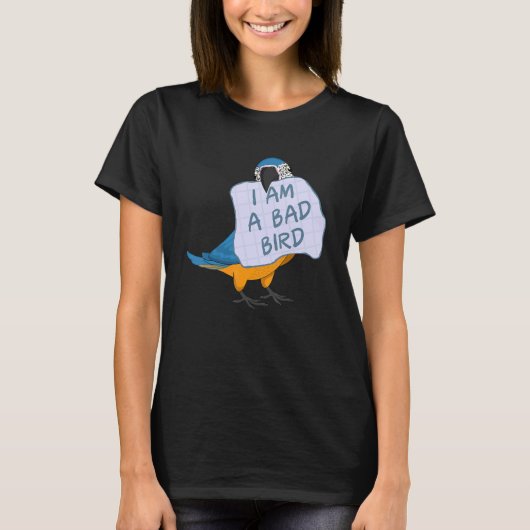 I Am A Bad Bird I Funny Blue Macaw Parrot T-shirt (Voorkant)