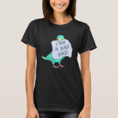 I Am A Bad Bird I Turquoise Parrotlet Parrot T-shirt (Voorkant)