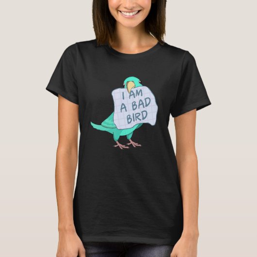 I Am A Bad Bird I Turquoise Parrotlet Parrot T-shirt (Voorkant)