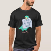 I Am A Bad Bird I Turquoise Parrotlet Parrot T-shirt (Voorkant)