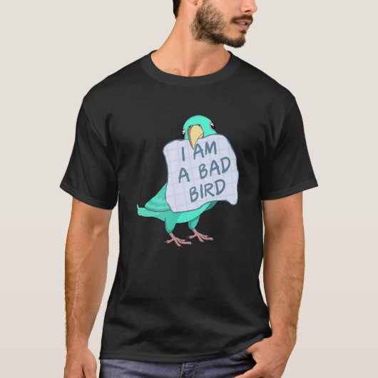 I Am A Bad Bird I Turquoise Parrotlet Parrot T-shirt (Voorkant)