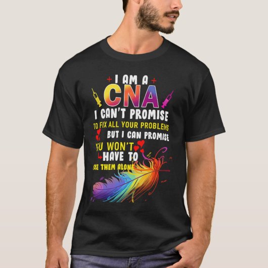 I Am a CNA I Cant Promise To Fix All Your Problems T-shirt (Voorkant)