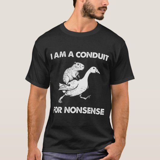 I Am A Conduit For Nonsense Capybara Goose Meme  T-shirt (Voorkant)
