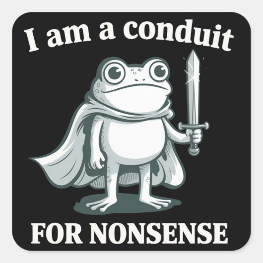 I Am a Conduit for Nonsense Funny Frog Sarcastic  Vierkante Sticker (Voorkant)