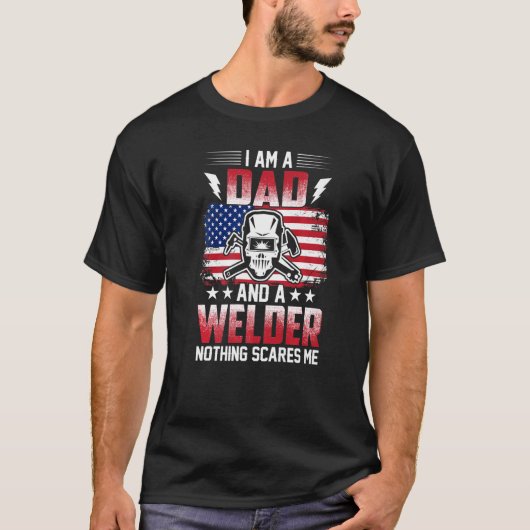 I Am A Dad And A Welder Nothing Scares Me T-shirt (Voorkant)