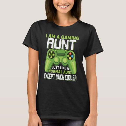 I Am A Gaming Aunt Except Much Cooler Gamer Video  T-shirt (Voorkant)