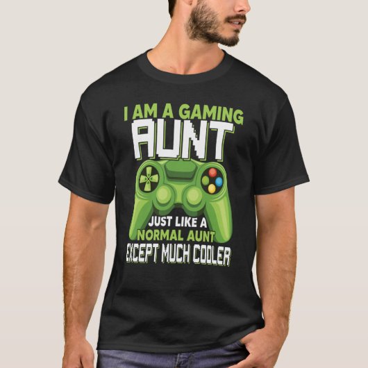 I Am A Gaming Aunt Except Much Cooler Gamer Video  T-shirt (Voorkant)