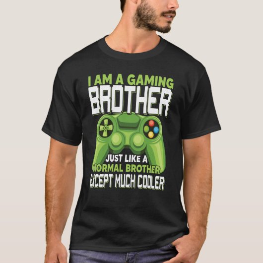 I Am A Gaming Brother Except Much Cooler Gamer Vid T-shirt (Voorkant)