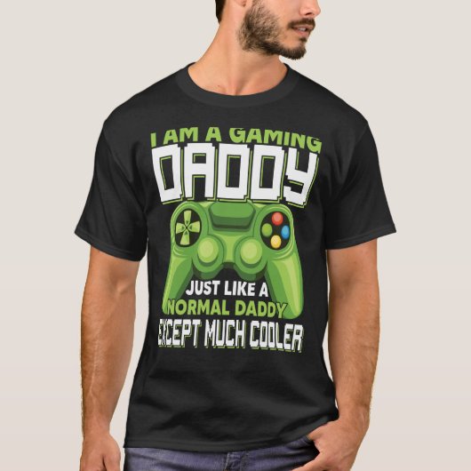 I Am A Gaming Daddy Except Much Cooler Gamer Video T-shirt (Voorkant)