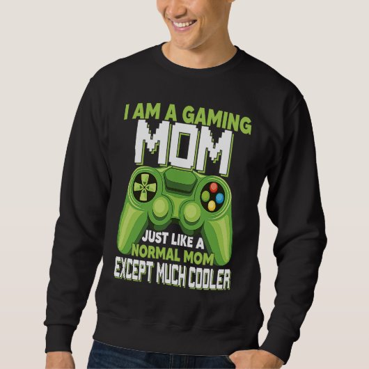 I Am A Gaming Mom Except Much Cooler Gamer Video G Trui (Voorkant)