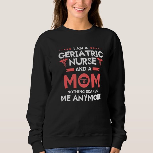 I Am A Geriatric Nurse And A Mom Nothing Scares Me Trui (Voorkant)
