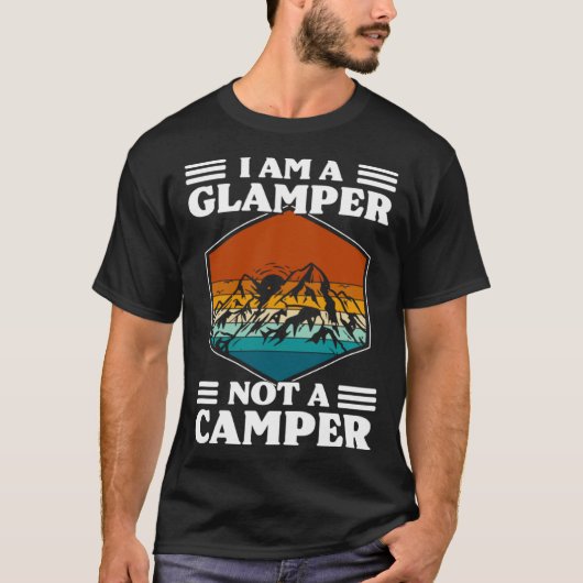I Am A Glamper Not A Camper Glamping T-shirt (Voorkant)