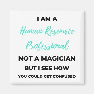 I Am A Human Resource Professional Not A Magician2 Magneet
