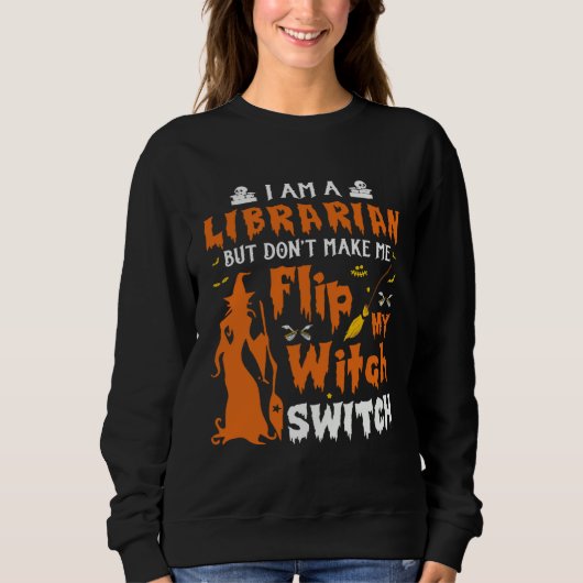 I Am A Librarian But Don t Make Me Flip My Witch S Trui (Voorkant)