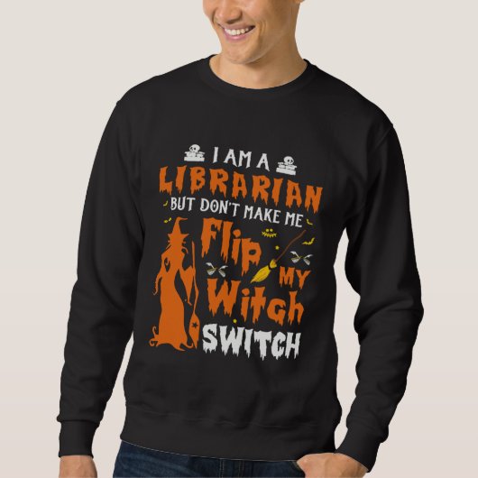 I Am A Librarian But Don t Make Me Flip My Witch S Trui (Voorkant)