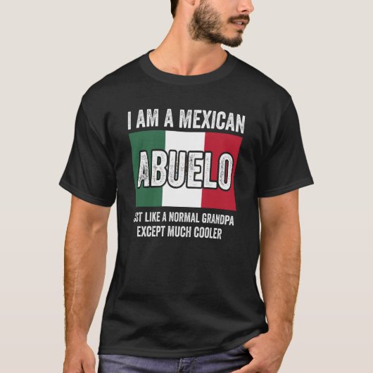 I Am A Mexican Abuelo Just Like A Normal Grandpa E T-shirt (Voorkant)