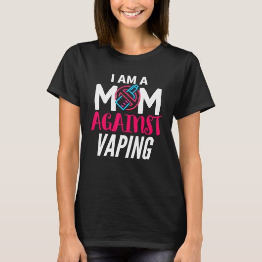 I Am A Mom Against Vaping Moms Anti Vape T-shirt (Voorkant)
