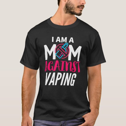 I Am A Mom Against Vaping  Moms Anti Vape T-shirt (Voorkant)