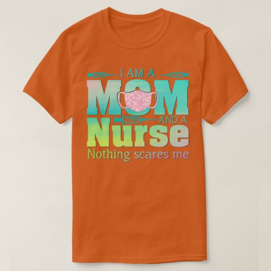 I Am A Mom And A Nurse Nothing Scares Me T-shirt (Design voorkant)