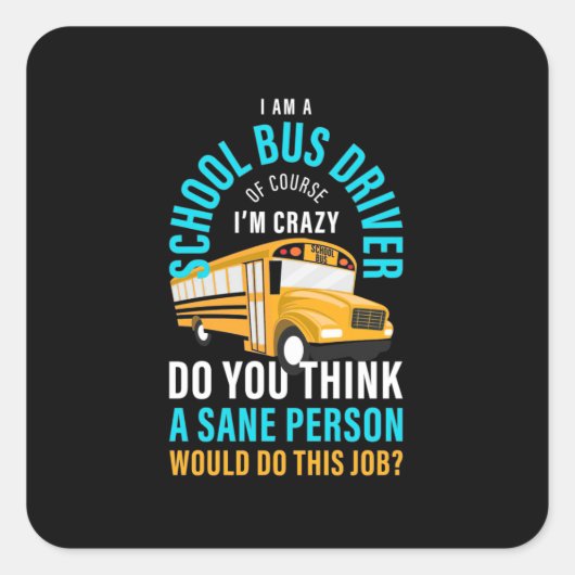 I Am A School Bus Driver Vierkante Sticker (Voorkant)