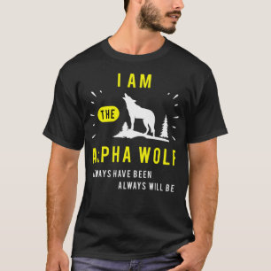 I Am Alpha Wolf Always Have Been Always Will B T-shirt
