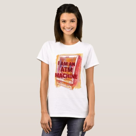 I Am An ATM Machine T-shirt (Voorkant volledig)