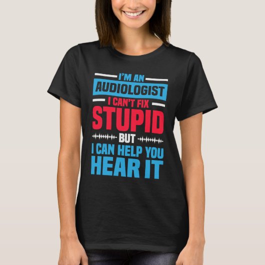 I Am An Audiologist  Saying ENT Doctor Audiology T-shirt (Voorkant)