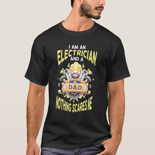 I Am An Electrician And A Dad Nothing Scares Me Wi T-shirt (Voorkant)