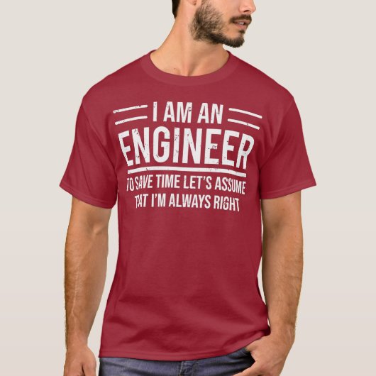 I Am An Engineer To Save Time Im Always Right T-shirt (Voorkant)