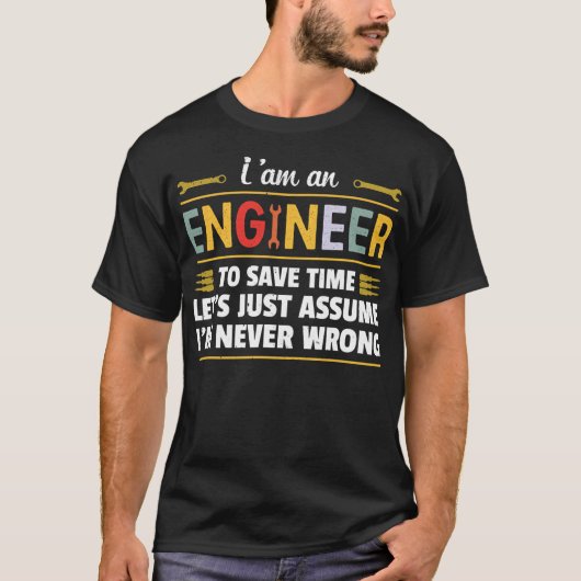 I am an Engineer to save time i'm never wrong T-shirt (Voorkant)