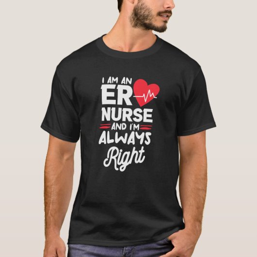I Am An ER Nurse And I'm Always Right Emergency Ro T-shirt (Voorkant)
