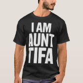 I Am Aunt Tifa Bold Statement Family Humor  T-shirt (Voorkant)